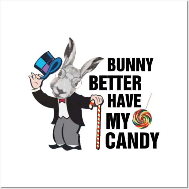 Bunny better have my candy Wall Art by richercollections